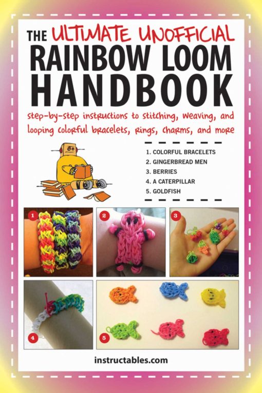 The Ultimate Unofficial Rainbow Loom Handbook: Step-by-Step Instructions to Stitching, Weaving, and Looping Colorful Bracelets, Rings, Charms, and More