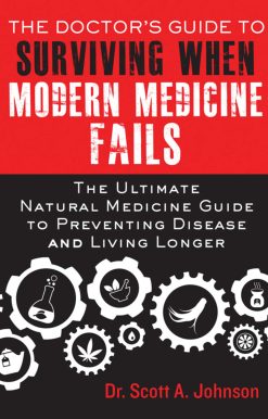 The Doctor's Guide to Surviving When Modern Medicine Fails: The Ultimate Natural Medicine Guide to Preventing Disease and Living Longer