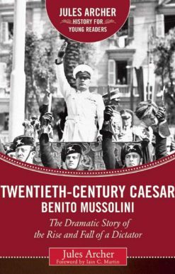 Twentieth-Century Caesar: Benito Mussolini: The Dramatic Story of the Rise and Fall of a Dictator