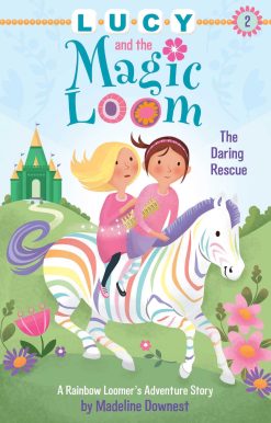 Lucy and the Magic Loom: The Daring Rescue: A Rainbow Loomer's Adventure Story