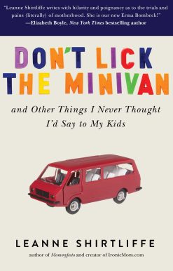Don't Lick the Minivan: And Other Things I Never Thought I'd Say to My Kids