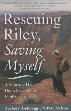Rescuing Riley, Saving Myself: A Man and His Dog's Struggle to Find Salvation