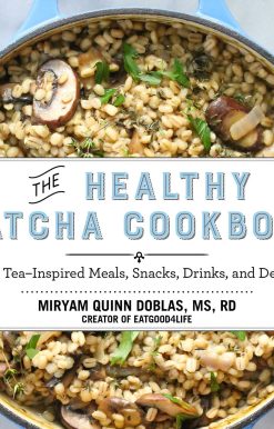 The Healthy Matcha Cookbook: Green TeaInspired Meals, Snacks, Drinks, and Desserts
