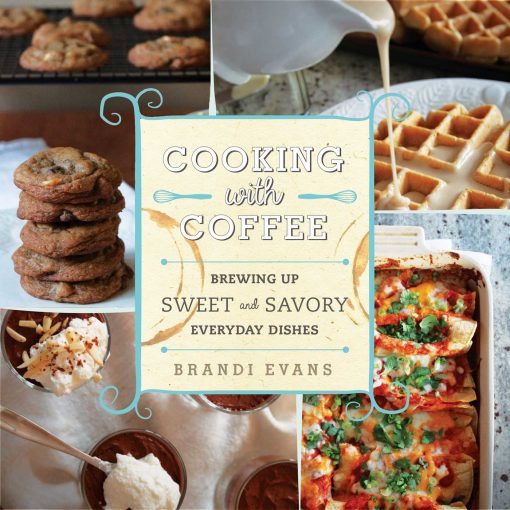 Cooking with Coffee: Brewing Up Sweet and Savory Everyday Dishes