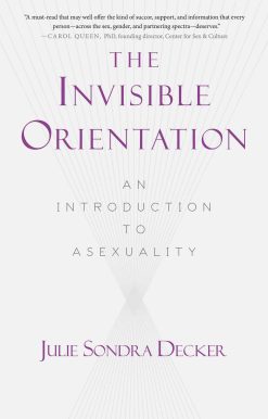 The Invisible Orientation: An Introduction to Asexuality * Next Generation Indie Book Awards Winner in LGBT *