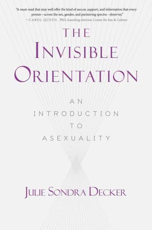 The Invisible Orientation: An Introduction to Asexuality * Next Generation Indie Book Awards Winner in LGBT *