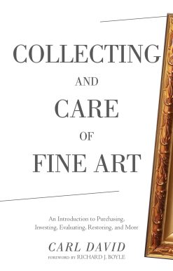 Collecting and Care of Fine Art: An Introduction to Purchasing, Investing, Evaluating, Restoring, and More