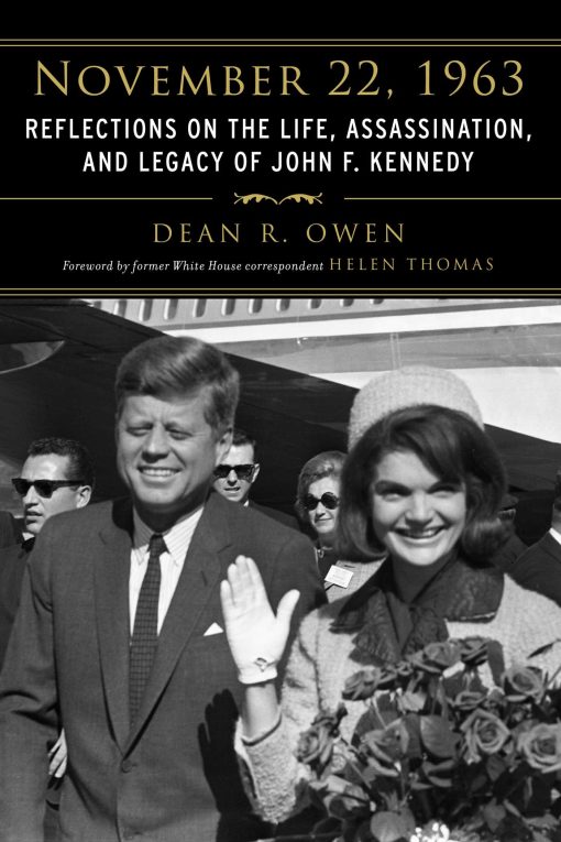 November 22, 1963: Reflections on the Life, Assassination, and Legacy of John F. Kennedy