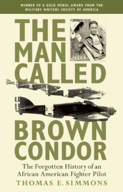 The Man Called Brown Condor: The Forgotten History of an African American Fighter Pilot