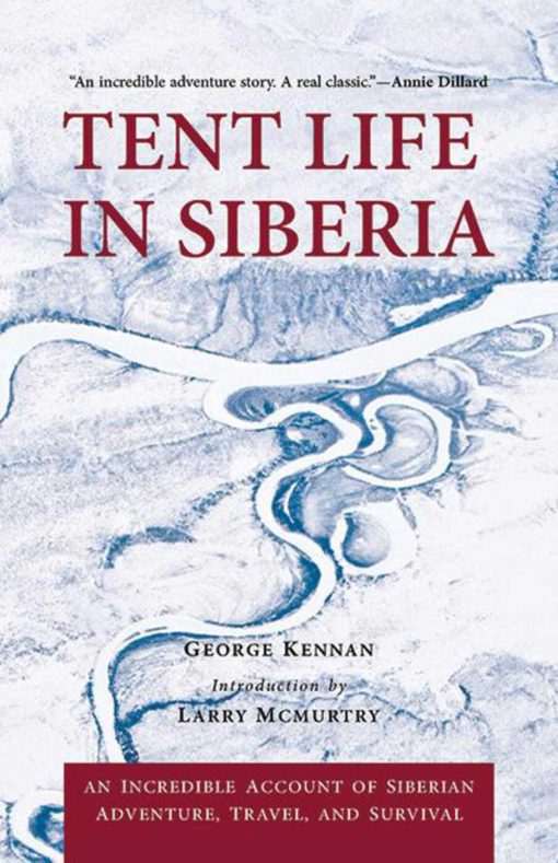 Tent Life in Siberia: An Incredible Account of Siberian Adventure, Travel, and Survival