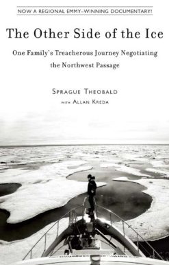 The Other Side of the Ice: One Family?s Treacherous Journey Negotiating the Northwest Passage