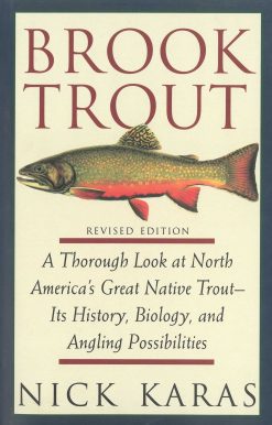 Brook Trout: A Thorough Look at North America's Great Native Trout- Its History, Biology, and Angling Possibilities