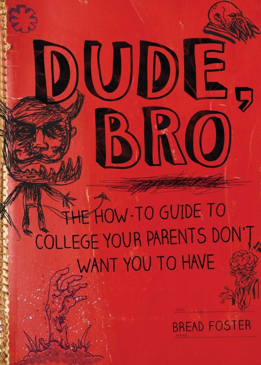 Dude, Bro: The How-To Guide to College Your Parents Don't Want You to Have