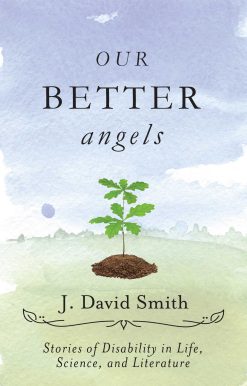 Our Better Angels: Stories of Disability in Life, Science, and Literature
