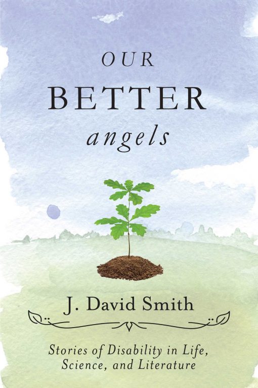 Our Better Angels: Stories of Disability in Life, Science, and Literature