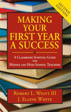 Making Your First Year a Success: A Classroom Survival Guide for Middle and High School Teachers