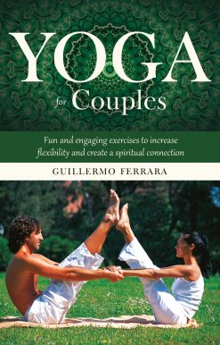 Yoga for Couples: Fun and Engaging Exercises to Increase Flexibility and Create a Spiritual Connection
