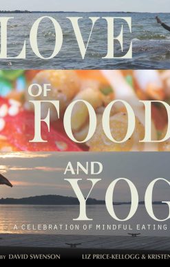 For the Love of Food and Yoga: A Celebration of Mindful Eating and Being
