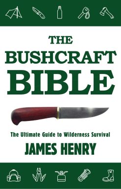 The Bushcraft Bible: The Ultimate Guide to Wilderness Survival