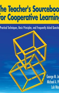 The Teacher's Sourcebook for Cooperative Learning: Practical Techniques, Basic Principles, and Frequently Asked Questions