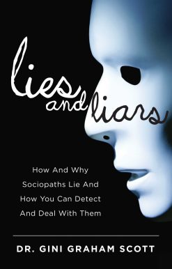 Lies and Liars: How and Why Sociopaths Lie and How You Can Detect and Deal with Them