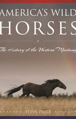 America's Wild Horses: The History of the Western Mustang