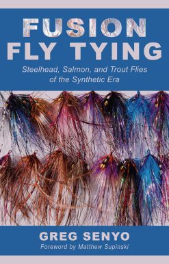 Fusion Fly Tying: Steelhead, Salmon, and Trout Flies of the Synthetic Era