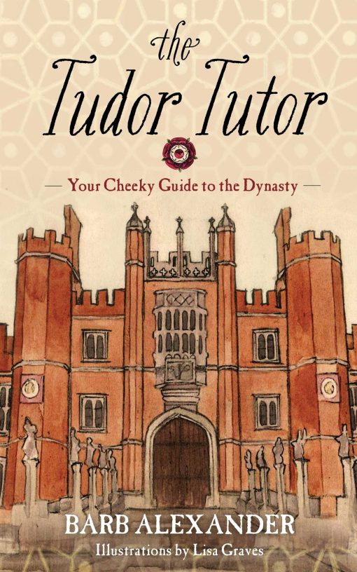 The Tudor Tutor: Your Cheeky Guide to the Dynasty