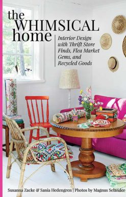 The Whimsical Home: Interior Design with Thrift Store Finds, Flea Market Gems, and Recycled Goods