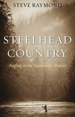 Steelhead Country: Angling for a Fish of Legend