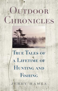 Outdoor Chronicles: True Tales of a Lifetime of Hunting and Fishing