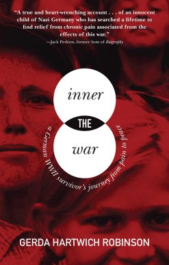 The Inner War: A German WWII Survivor?s Journey from Pain to Peace