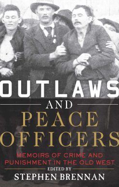 Outlaws and Peace Officers: Memoirs of Crime and Punishment in the Old West
