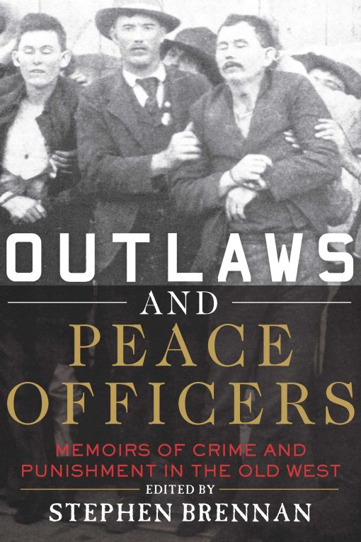 Outlaws and Peace Officers: Memoirs of Crime and Punishment in the Old West