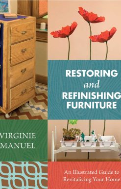 Restoring and Refinishing Furniture: An Illustrated Guide to Revitalizing Your Home
