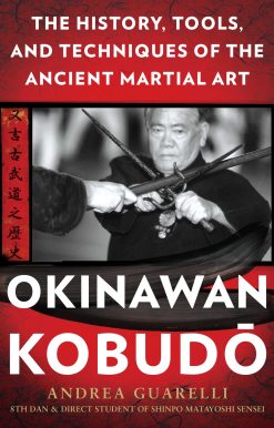 Okinawan Kobudo: The History, Tools, and Techniques of the Ancient Martial Art