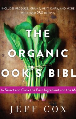 The Organic Cook's Bible: How to Select and Cook the Best Ingredients on the Market