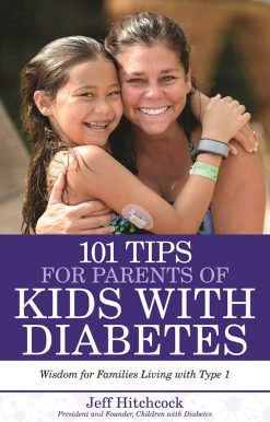 101 Tips for Parents of Kids with Diabetes: Wisdom for Families Living With Type 1