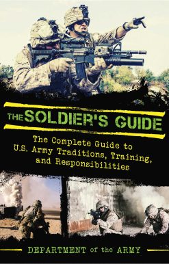 The Soldier's Guide: The Complete Guide to US Army Traditions, Training, Duties, and Responsibilities