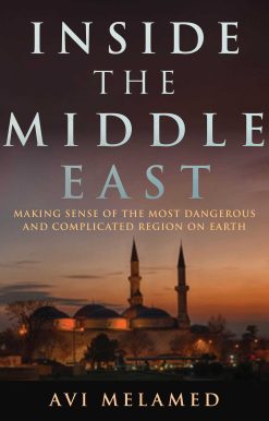 Inside the Middle East: Making Sense of the Most Dangerous and Complicated Region on Earth