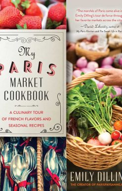 My Paris Market Cookbook: A Culinary Tour of French Flavors and Seasonal Recipes