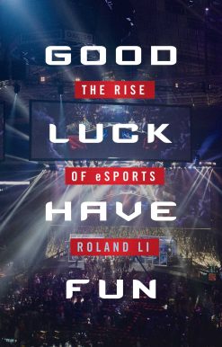 Good Luck Have Fun: The Rise of eSports