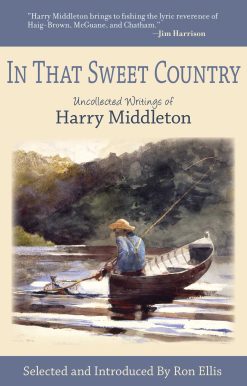 In That Sweet Country: Uncollected Writings of Harry Middleton