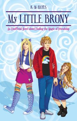 My Little Brony: An Unofficial Novel about Finding the Magic of Friendship