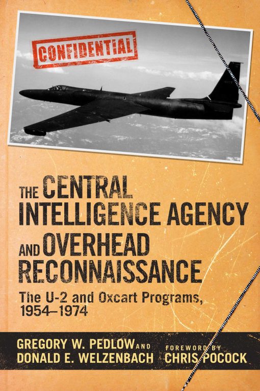 The Central Intelligence Agency and Overhead Reconnaissance: The U-2 and OXCART Programs, 1954?1974