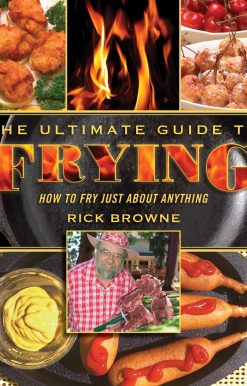 The Ultimate Guide to Frying: How to Fry Just about Anything