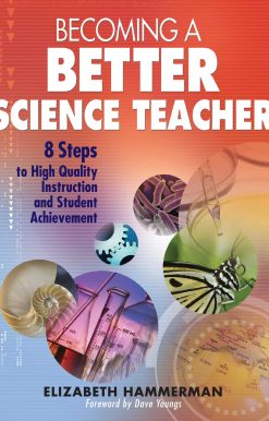 Becoming a Better Science Teacher: 8 Steps to High Quality Instruction and Student Achievement