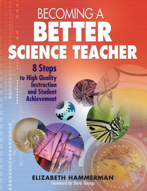 Becoming a Better Science Teacher: 8 Steps to High Quality Instruction and Student Achievement