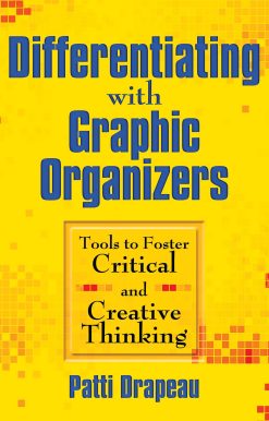 Differentiating with Graphic Organizers: Tools to Foster Critical and Creative Thinking