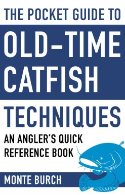 The Pocket Guide to Old-Time Catfish Techniques: An Angler's Quick Reference Book